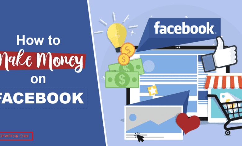 How to Make Money on Facebook 10 Best Ways in 2023